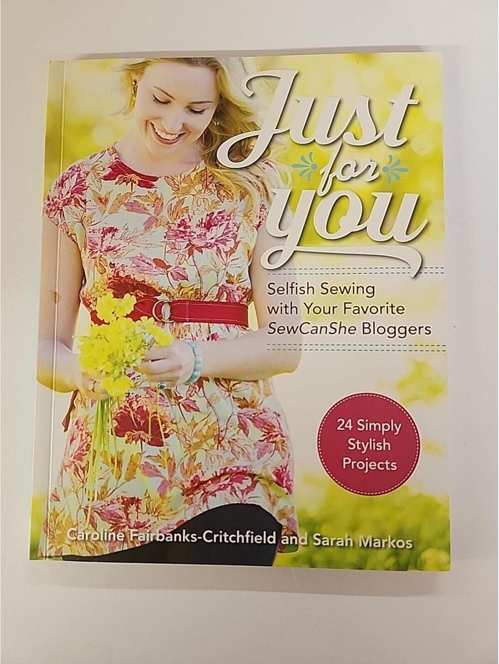Just for You Selfish Sewing Projects from Your Favorite Sew Can She Blogger Book